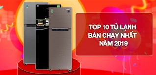 Top 10 tủ lạnh bán chạy nhất Điện máy XANH năm 2019
