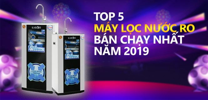 Top 5 máy lọc nước RO bán chạy nhất Điện máy XANH năm 2019