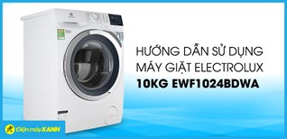 Hướng dẫn sử dụng máy giặt Electrolux 10 kg EWF1024BDWA