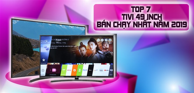 Top 7 tivi 49 inch bán chạy nhất năm 2019 tại Điện máy XANH
