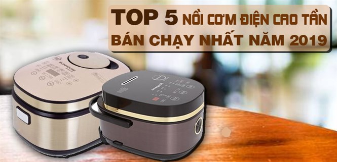 Top 5 nồi cơm điện cao tần bán chạy nhất Điện máy XANH năm 2019