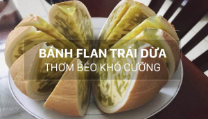 Cách làm bánh flan trái dừa thơm béo ngon miễn chê