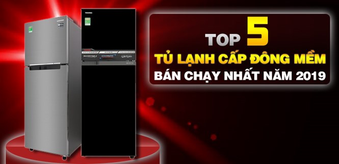 Top 5 tủ lạnh cấp đông mềm bán chạy nhất Điện máy XANH năm 2019