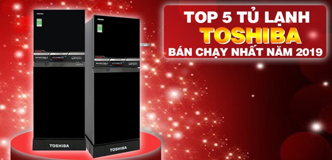 Top 5 tủ lạnh Toshiba bán chạy nhất Điện máy XANH năm 2019