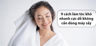 Sấy khô bằng quạt có tốt không? 8 cách làm khô tóc không cần máy sấy