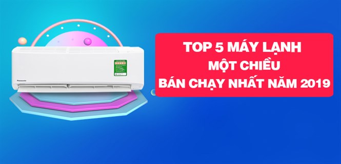 Top 5 máy lạnh 1 chiều bán chạy nhất Điện máy XANH năm 2019