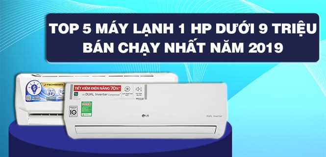 Top 5 máy lạnh 1 HP dưới 9 triệu bán chạy nhất Điện máy XANH năm 2019