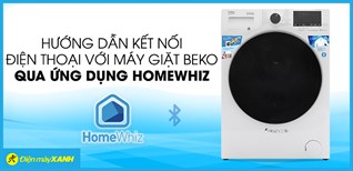Hướng dẫn kết nối điện thoại với máy giặt Beko qua ứng dụng HomeWhiz