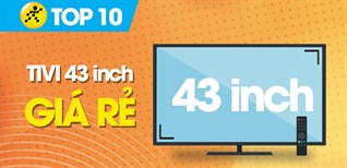 Top 10 tivi 43 inch giá rẻ tại Kinh Nghiệm Hay bạn nên sở hữu ngay mùa Tết 2022