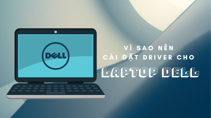 Hướng dẫn tải, cập nhật Driver cho laptop Dell tự động và thủ công