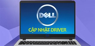 Hướng dẫn tải, cập nhật Driver cho laptop Dell tự động và thủ công