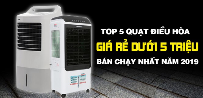 Top 5 quạt điều hòa giá rẻ dưới 5 triệu bán chạy nhất Điện máy XANH năm 2019