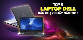 Top 5 Laptop Dell bán chạy nhất Điện máy XANH năm 2019