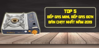 Top 5 bếp gas mini, bếp gas đơn bán chạy nhất Điện máy XANH năm 2019