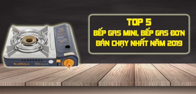 Top 5 bếp gas mini, bếp gas đơn bán chạy nhất Điện máy XANH năm 2019
