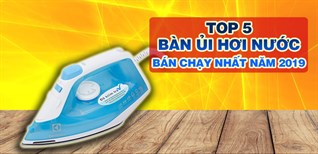Top 5 bàn ủi hơi nước bán chạy nhất Điện máy XANH năm 2019