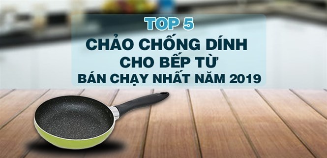 Top 5 chảo chống dính cho bếp từ bán chạy nhất Điện máy XANH năm 2019