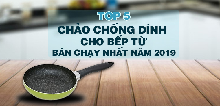 Top 5 chảo chống dính bán chạy nhất tại Điện máy XANH năm 2019