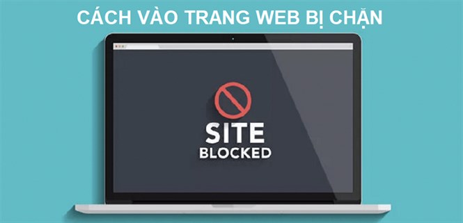 3 cách đơn giản để truy cập website bị chặn trên điện thoại, máy tính