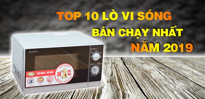 Top 10 lò vi sóng bán chạy nhất Điện máy XANH năm 2019