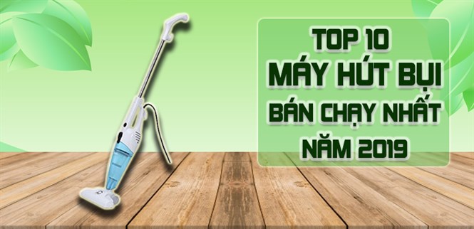 Top 10 máy hút bụi bán chạy nhất Điện máy XANH năm 2019