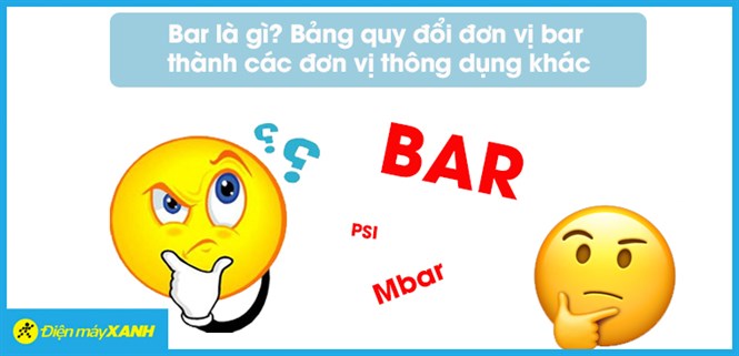 Bar là gì? Bảng quy đổi đơn vị bar thành các đơn vị thông dụng khác