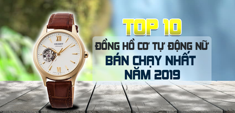 Top 10 đồng hồ cơ tự động nữ bán chạy nhất Điện máy XANH năm 2019