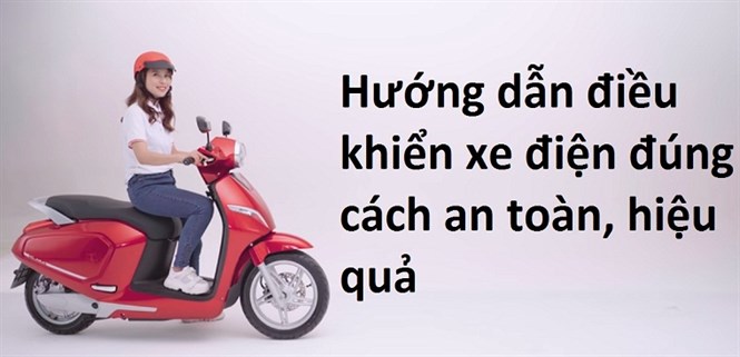 Hướng dẫn điều khiển xe điện đúng cách an toàn, hiệu quả