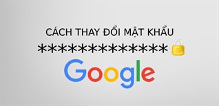 Hướng dẫn thay đổi mật khẩu tài khoản Google đơn giản trên điện thoại, máy tính