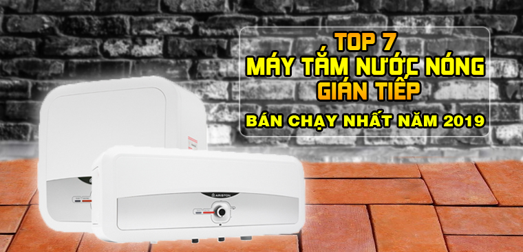 Top 7 máy nước nóng gián tiếp bán chạy nhất Điện máy XANH năm 2019