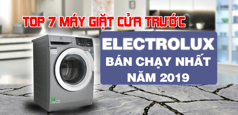 Top 7 máy giặt cửa trước Electrolux bán chạy nhất Điện máy XANH năm 2019