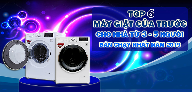 Top 6 máy giặt cửa trước cho gia đình từ 3 đến 5 người bán chạy nhất Điện máy XANH năm 2019