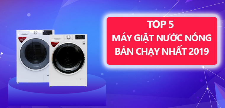 Top 5 máy giặt nước nóng bán chạy nhất Điện máy XANH năm 2019