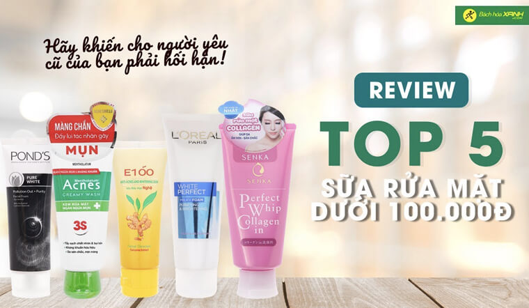 Top 5 sữa rửa mặt dưới 100K giúp đánh bay mụn, thâm, da nhăn nheo trong một nốt nhạc