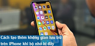 Cách tạo thêm không gian lưu trữ trên iPhone khi bộ nhớ bị đầy
