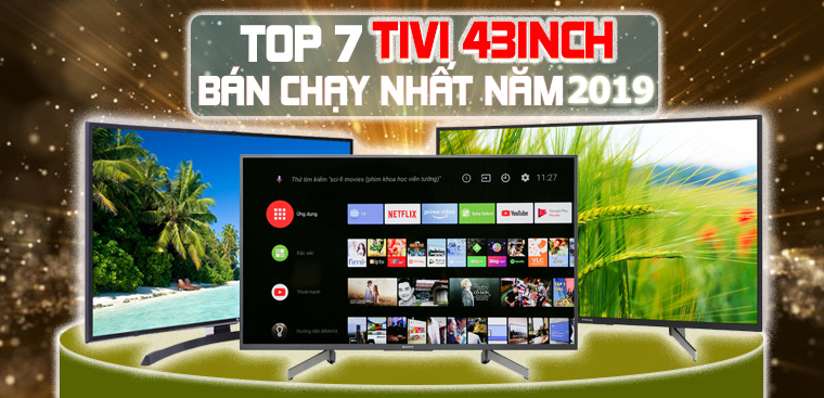 Top 7 tivi 43 inch bán chạy nhất Điện máy XANH năm 2019