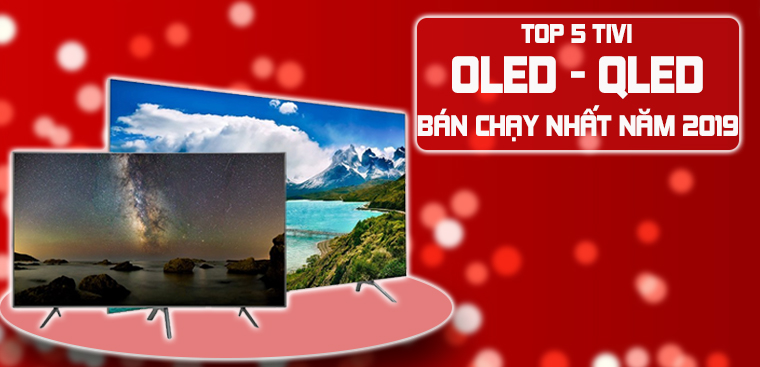 Top 5 tivi cao cấp - OLED, QLED bán chạy nhất Điện máy XANH năm 2019