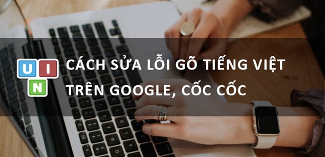 Sửa lỗi Unikey không gõ được Tiếng Việt trên Google Chrome, Cốc Cốc