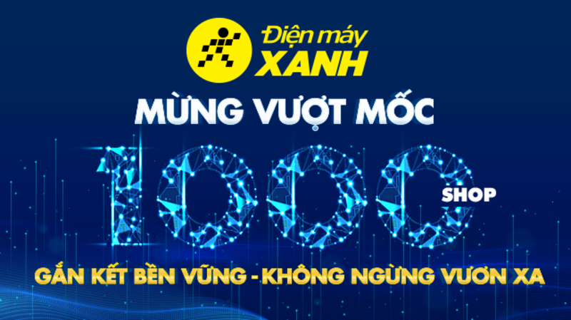 Chúc mừng ‘người anh em’ Điện máy XANH đạt cột mốc đáng tự hào: 1.000 siêu thị trên toàn quốc Chúc mừng ‘người anh em’ Điện máy XANH đạt cột mốc đáng tự hào: 1.000 siêu thị trên toàn quốc
