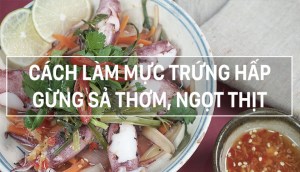 Cách làm mực trứng hấp gừng sả thơm, mềm và ngọt thịt