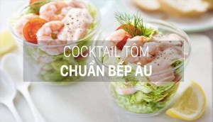 Làm ngay Cocktail tôm đẹp mắt chuẩn công thức bếp Âu