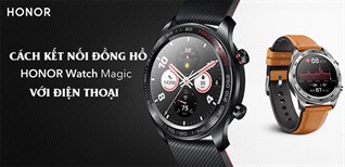 Hướng dẫn cách kết nối đồng hồ Honor Magic Watch với điện thoại