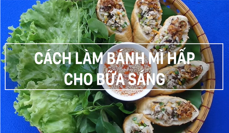 Cách làm bánh mì hấp vừa ngon vừa dễ làm cho bữa sáng