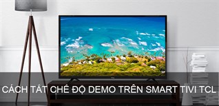 Cách tắt chế độ demo trên Smart tivi TCL