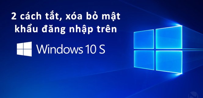 2 cách tắt, xóa bỏ mật khẩu đăng nhập trên Windows 7, 10
