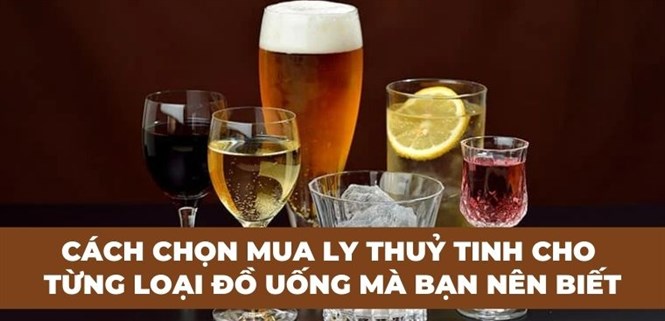 Cách chọn mua ly thuỷ tinh cho từng loại đồ uống mà bạn nên biết