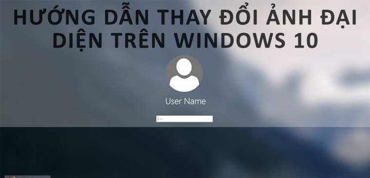 2 cách đổi ảnh đại diện, avatar trên Windows 10