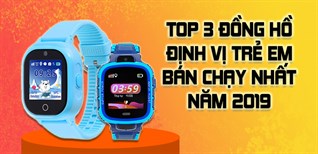 Top 3 đồng hồ định vị trẻ em bán chạy nhất Điện máy XANH năm 2019