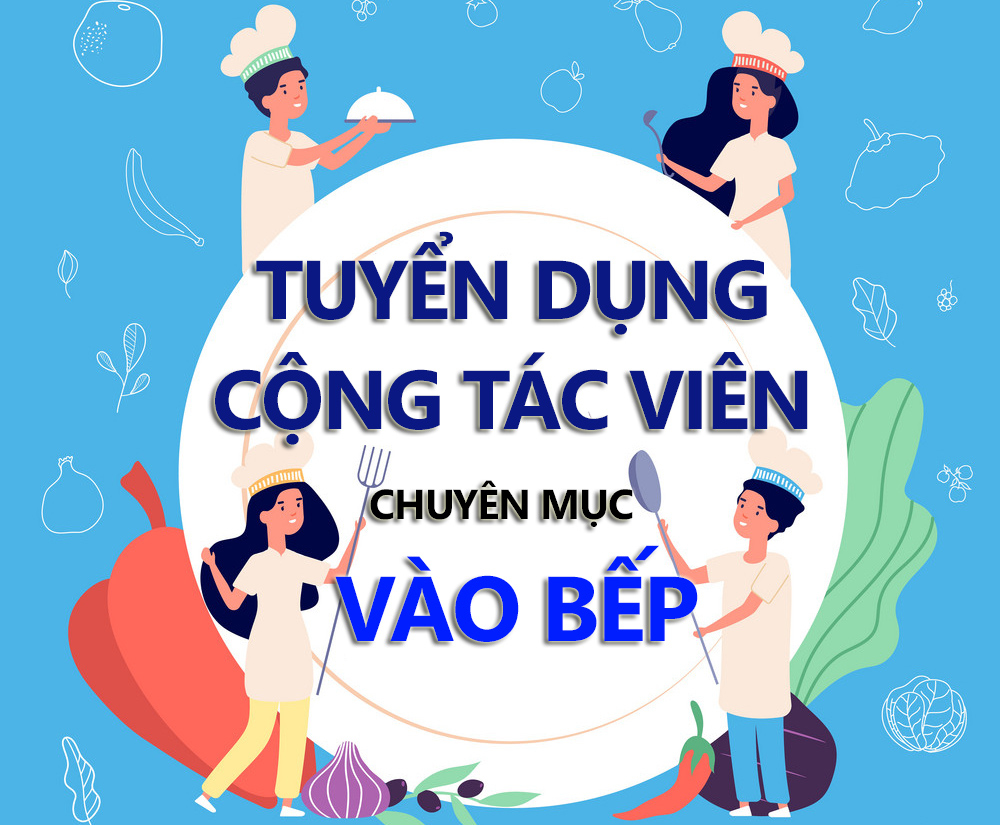 Tuyển dụng cộng tác viên chuyên mục vào bếp