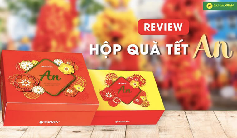 Review hộp quà TẾT AN ORION: Nhỏ gọn, tinh tế và giá cả hợp lý